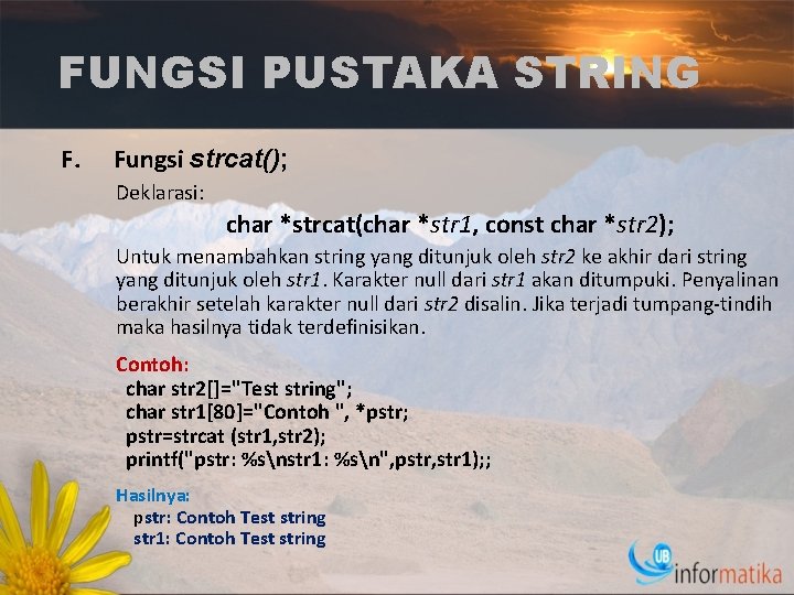 FUNGSI PUSTAKA STRING F. Fungsi strcat(); Deklarasi: char *strcat(char *str 1, const char *str
