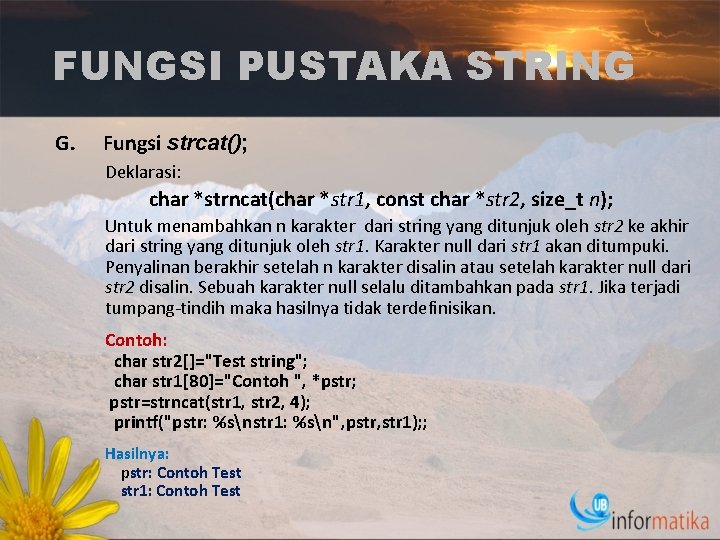 FUNGSI PUSTAKA STRING G. Fungsi strcat(); Deklarasi: char *strncat(char *str 1, const char *str