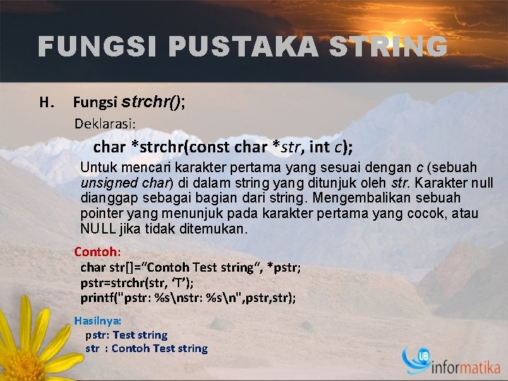 FUNGSI PUSTAKA STRING H. Fungsi strchr(); Deklarasi: char *strchr(const char *str, int c); Untuk