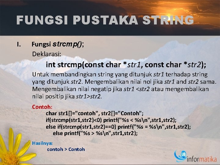 FUNGSI PUSTAKA STRING I. Fungsi strcmp(); Deklarasi: int strcmp(const char *str 1, const char