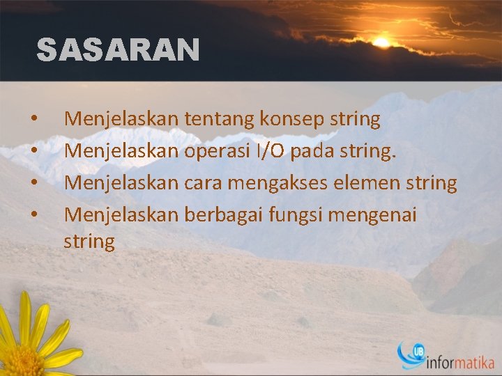 SASARAN • • Menjelaskan tentang konsep string Menjelaskan operasi I/O pada string. Menjelaskan cara