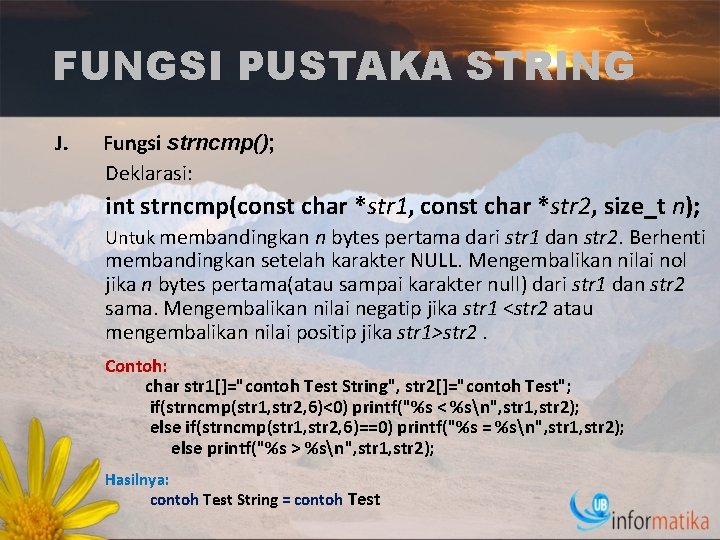 FUNGSI PUSTAKA STRING J. Fungsi strncmp(); Deklarasi: int strncmp(const char *str 1, const char