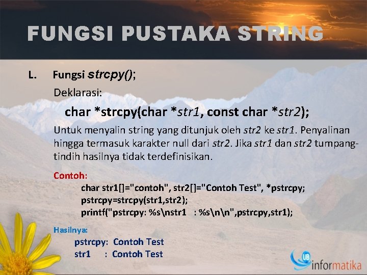 FUNGSI PUSTAKA STRING L. Fungsi strcpy(); Deklarasi: char *strcpy(char *str 1, const char *str