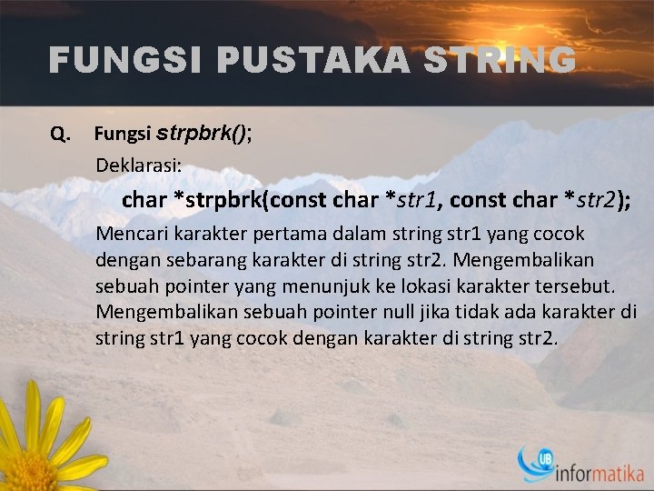 FUNGSI PUSTAKA STRING Q. Fungsi strpbrk(); Deklarasi: char *strpbrk(const char *str 1, const char