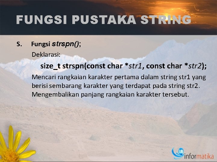 FUNGSI PUSTAKA STRING S. Fungsi strspn(); Deklarasi: size_t strspn(const char *str 1, const char