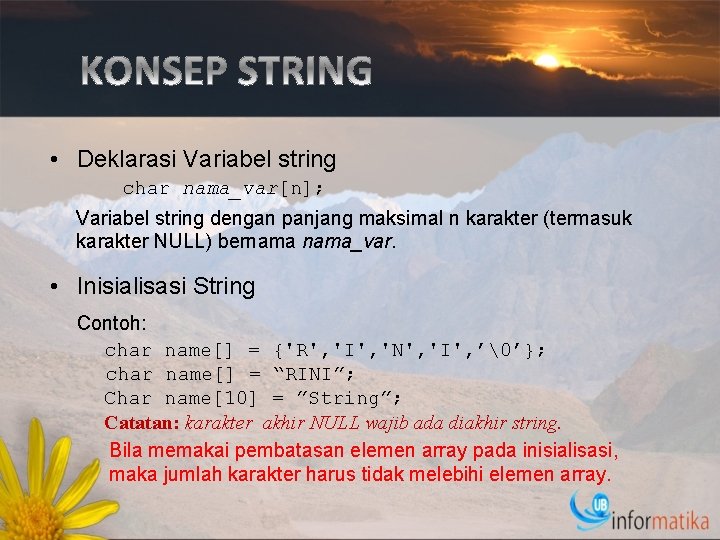  • Deklarasi Variabel string char nama_var[n]; Variabel string dengan panjang maksimal n karakter