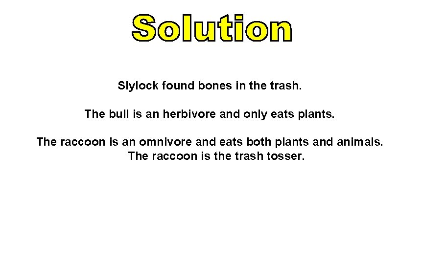 Slylock found bones in the trash. The bull is an herbivore and only eats