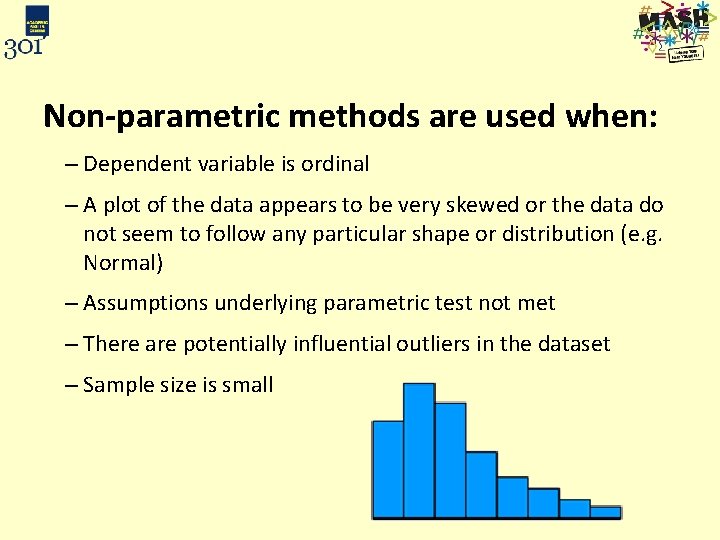 Non-parametric methods are used when: – Dependent variable is ordinal – A plot of