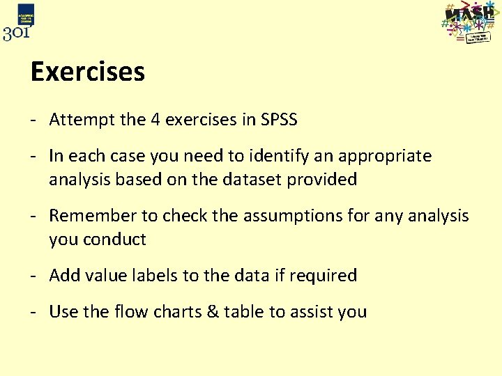 Exercises - Attempt the 4 exercises in SPSS - In each case you need
