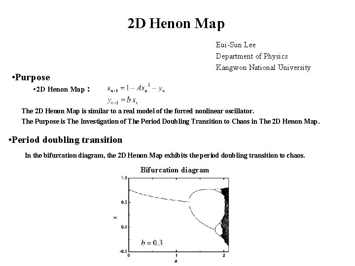 2 D Henon Map Eui-Sun Lee Department of Physics Kangwon National University • Purpose