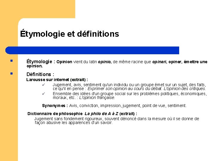 Étymologie et définitions § Étymologie : Opinion vient du latin opinio, de même racine