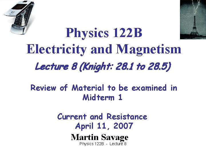 Physics 122 B Electricity and Magnetism Lecture 8 (Knight: 28. 1 to 28. 5)