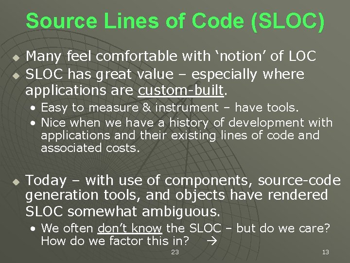Source Lines of Code (SLOC) u u Many feel comfortable with ‘notion’ of LOC