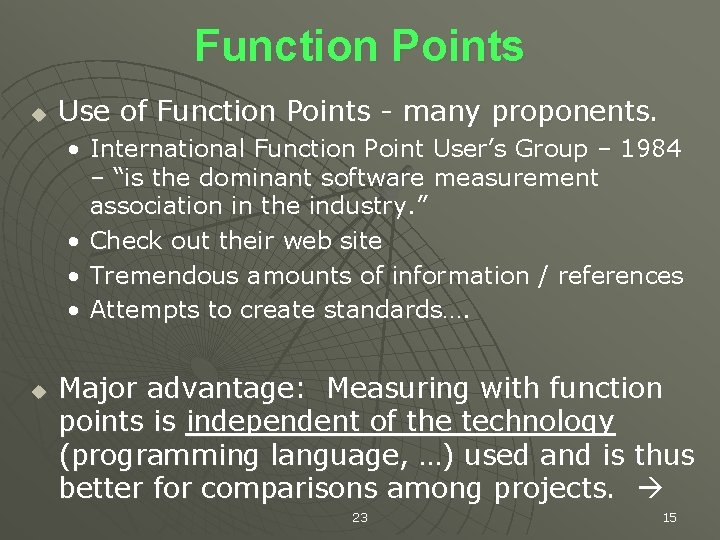 Function Points u Use of Function Points - many proponents. • International Function Point