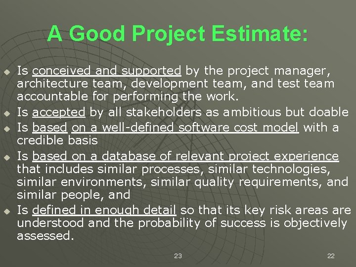 A Good Project Estimate: u u u Is conceived and supported by the project