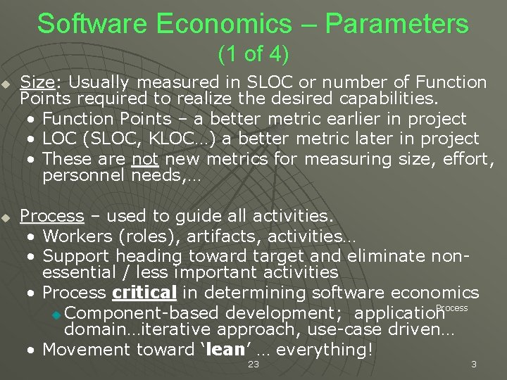 Software Economics – Parameters (1 of 4) u u Size: Usually measured in SLOC