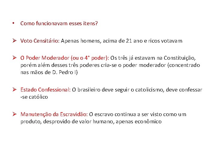 • Como funcionavam esses itens? Ø Voto Censitário: Apenas homens, acima de 21 • Como funcionavam esses itens? Ø Voto Censitário: Apenas homens, acima de 21