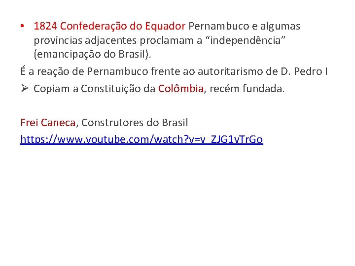 • 1824 Confederação do Equador Pernambuco e algumas províncias adjacentes proclamam a “independência” • 1824 Confederação do Equador Pernambuco e algumas províncias adjacentes proclamam a “independência”