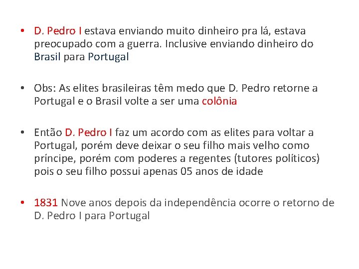 • D. Pedro I estava enviando muito dinheiro pra lá, estava preocupado com • D. Pedro I estava enviando muito dinheiro pra lá, estava preocupado com