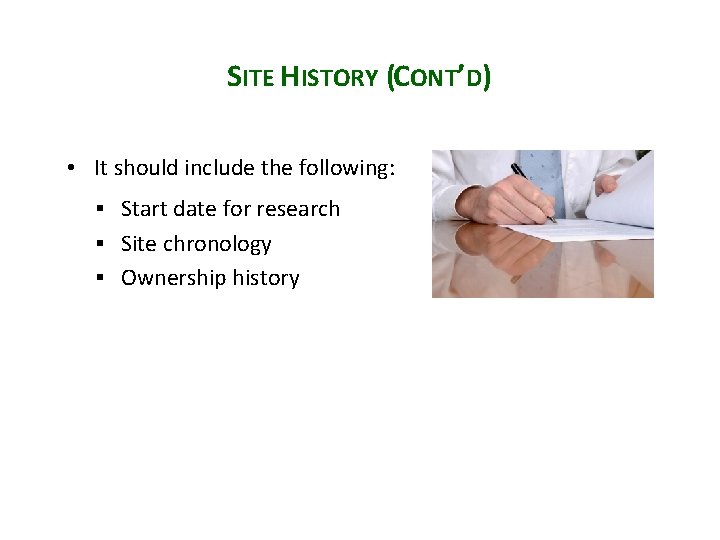 SITE HISTORY (CONT’D) • It should include the following: § Start date for research