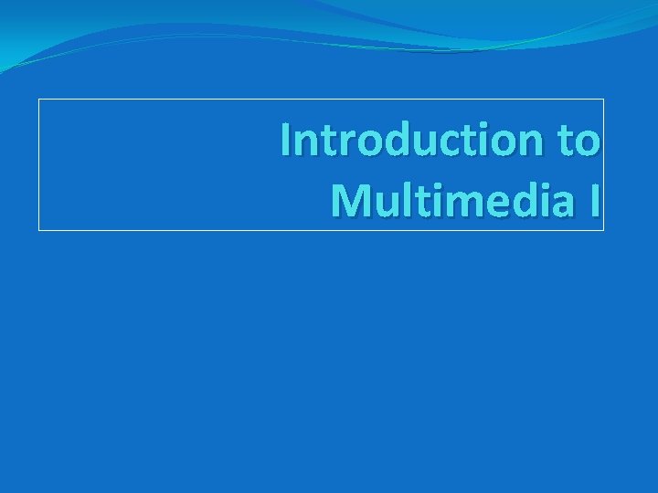 Introduction to Multimedia I 