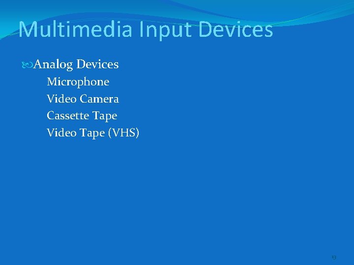 Multimedia Input Devices Analog Devices Microphone Video Camera Cassette Tape Video Tape (VHS) 13