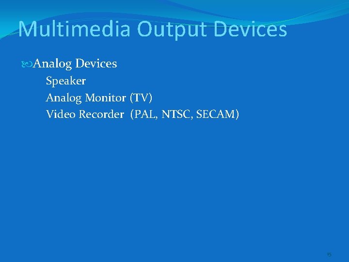 Multimedia Output Devices Analog Devices Speaker Analog Monitor (TV) Video Recorder (PAL, NTSC, SECAM)