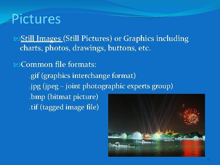 Pictures Still Images (Still Pictures) or Graphics including charts, photos, drawings, buttons, etc. Common