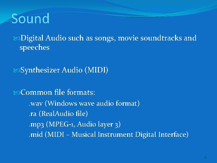 Sound Digital Audio such as songs, movie soundtracks and speeches Synthesizer Audio (MIDI) Common