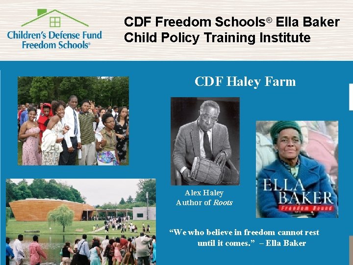 CDF Freedom Schools® Ella Baker Child Policy Training Institute CDF Haley Farm Alex Haley