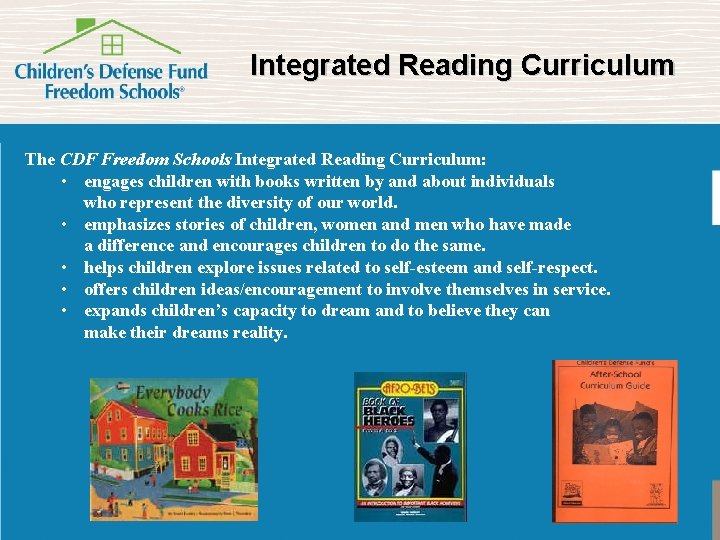 Integrated Reading Curriculum The CDF Freedom Schools Integrated Reading Curriculum: • engages children with