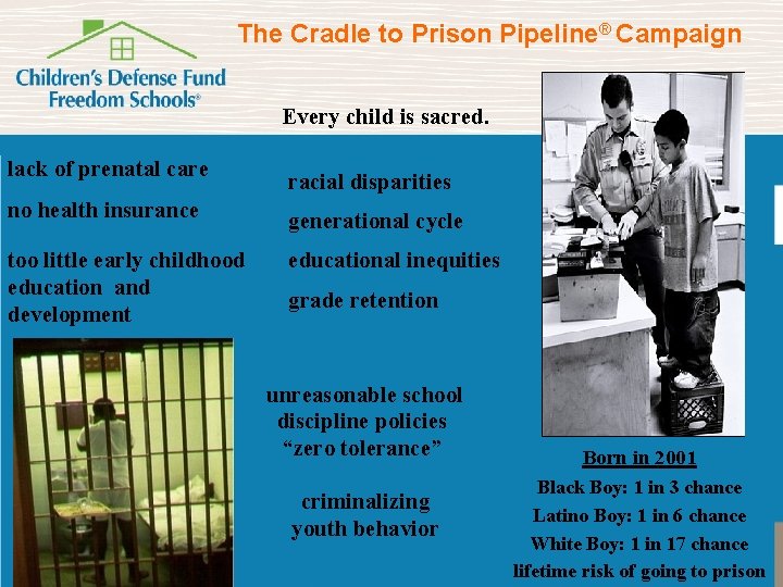 The Cradle to Prison Pipeline® Campaign Every child is sacred. lack of prenatal care