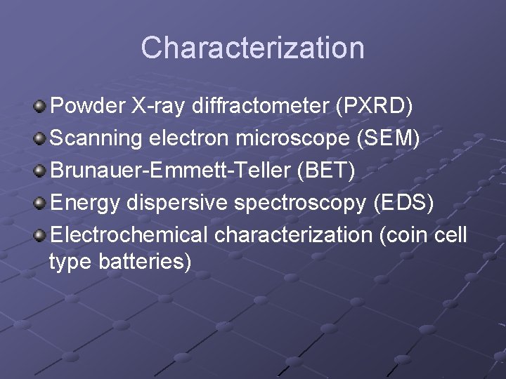 Characterization Powder X-ray diffractometer (PXRD) Scanning electron microscope (SEM) Brunauer-Emmett-Teller (BET) Energy dispersive spectroscopy