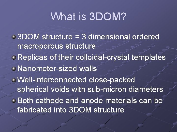 What is 3 DOM? 3 DOM structure = 3 dimensional ordered macroporous structure Replicas