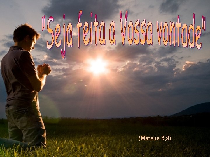 (Mateus 6, 9) 