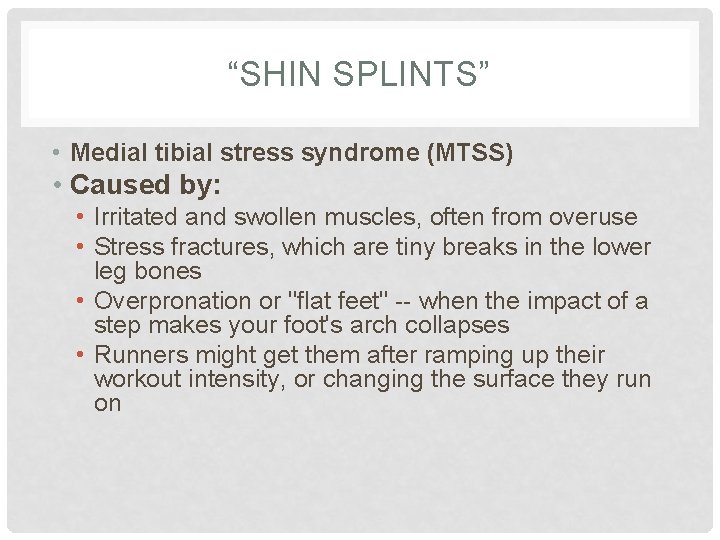 “SHIN SPLINTS” • Medial tibial stress syndrome (MTSS) • Caused by: • Irritated and