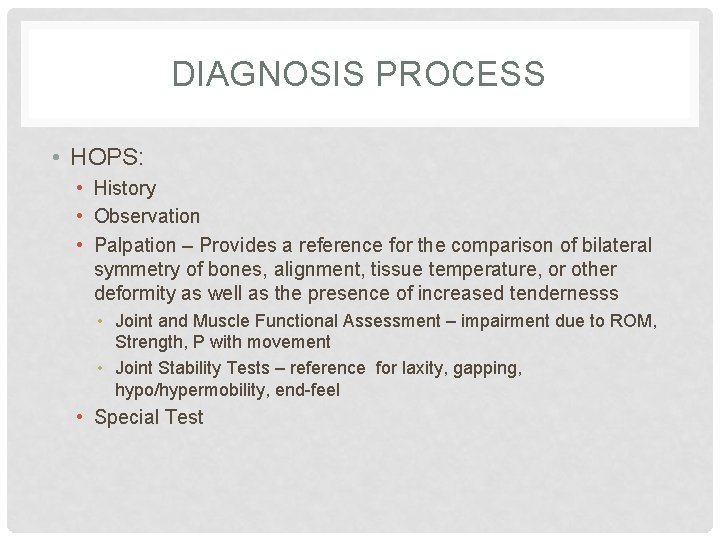 DIAGNOSIS PROCESS • HOPS: • History • Observation • Palpation – Provides a reference