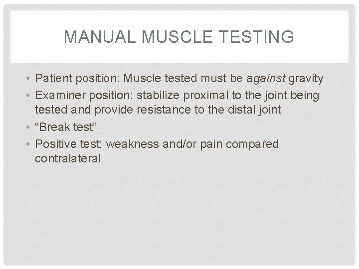 MANUAL MUSCLE TESTING • Patient position: Muscle tested must be against gravity • Examiner