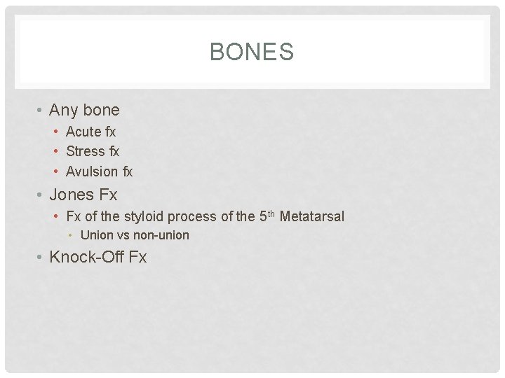 BONES • Any bone • Acute fx • Stress fx • Avulsion fx •