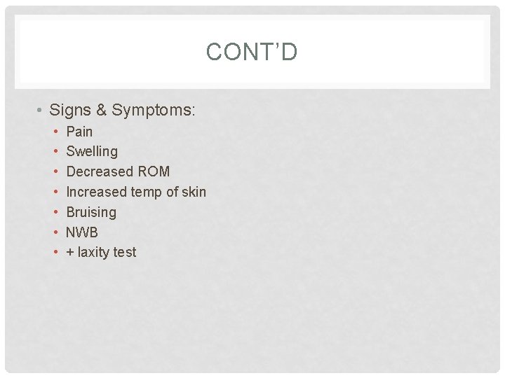 CONT’D • Signs & Symptoms: • • Pain Swelling Decreased ROM Increased temp of