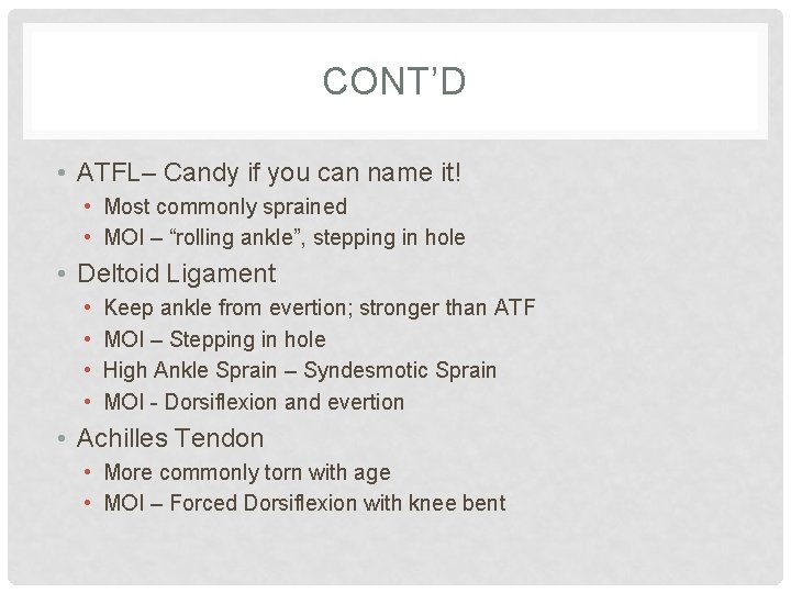 CONT’D • ATFL– Candy if you can name it! • Most commonly sprained •