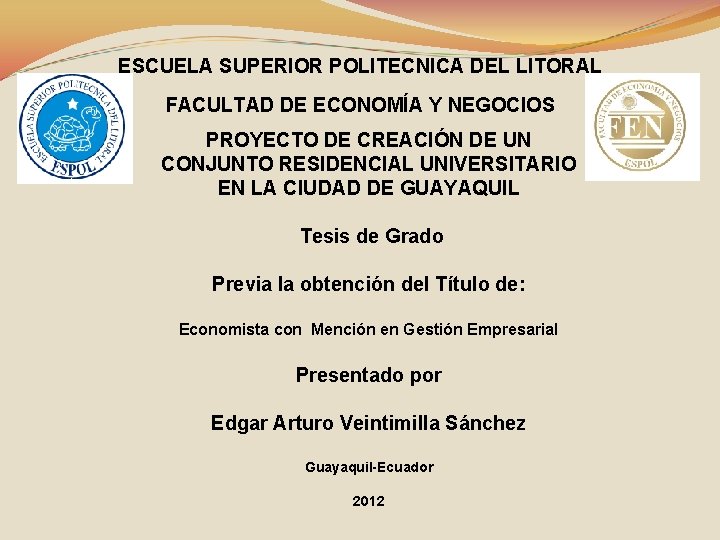 ESCUELA SUPERIOR POLITECNICA DEL LITORAL FACULTAD DE ECONOMÍA Y NEGOCIOS PROYECTO DE CREACIÓN DE