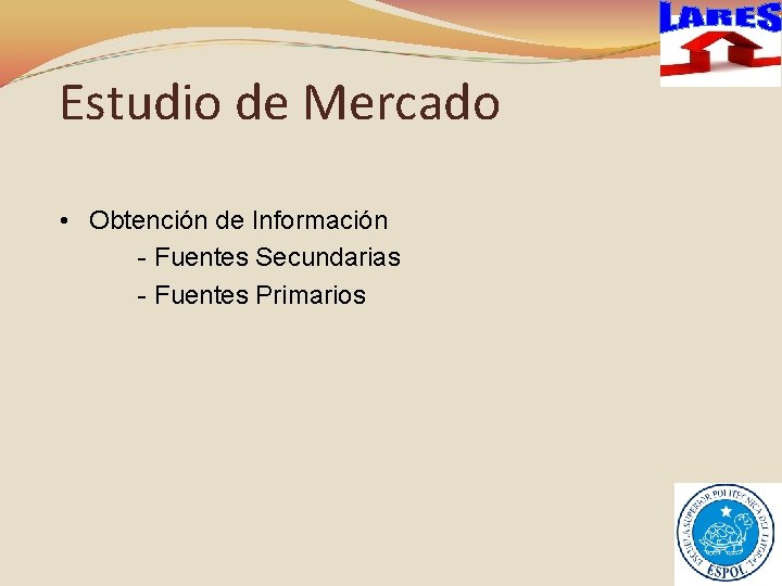Estudio de Mercado • Obtención de Información - Fuentes Secundarias - Fuentes Primarios 