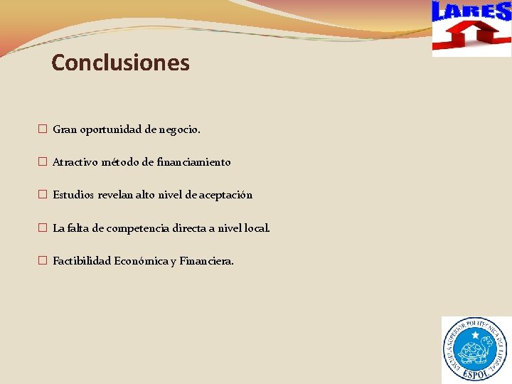 Conclusiones � Gran oportunidad de negocio. � Atractivo método de financiamiento � Estudios revelan