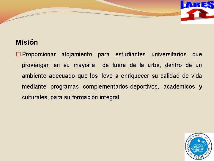 Misión � Proporcionar alojamiento para estudiantes universitarios que provengan en su mayoría de fuera