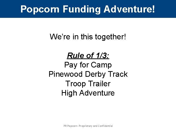 Popcorn Funding Adventure! We’re in this together! Rule of 1/3: Pay for Camp Pinewood