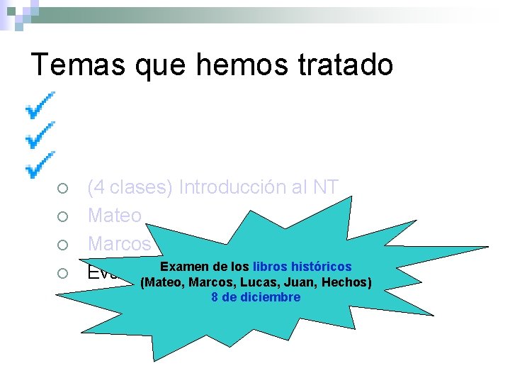 Temas que hemos tratado ¡ ¡ (4 clases) Introducción al NT Mateo Marcos Examen