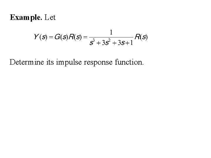 Example. Let Determine its impulse response function. 