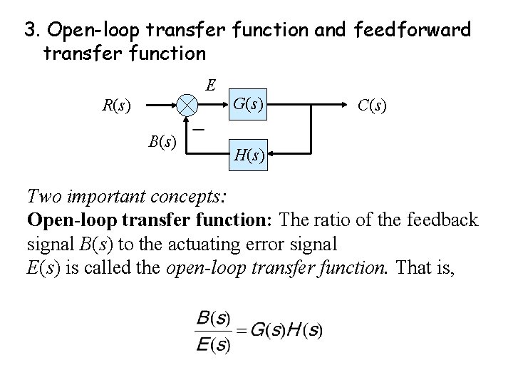 3. Open-loop transfer function and feedforward transfer function E R(s) B(s) G(s) C(s) H(s)