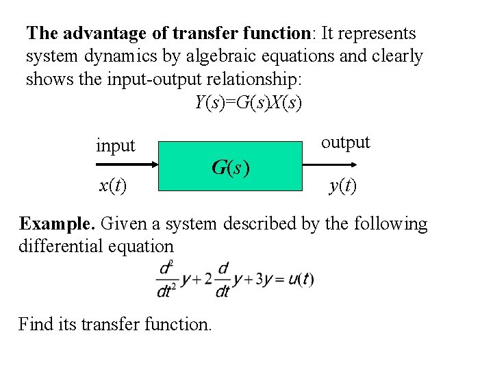 The advantage of transfer function: It represents system dynamics by algebraic equations and clearly